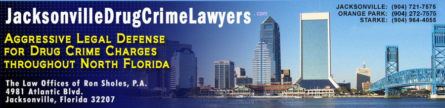 Ron Sholes, P.A. Drug Crime Defense Lawyers for Jacksonville, Jacksonville Beach, Atlantic Beach, Ponte Vedra Beach, Orange Park, Fernandina Beach, Yulee, Callahan, Lake City and the North Florida counties of Duval County, Nassau County, Clay County, St. Johns County, Flagler County, Putnam County, Alachua County, Volusia County and Orange County